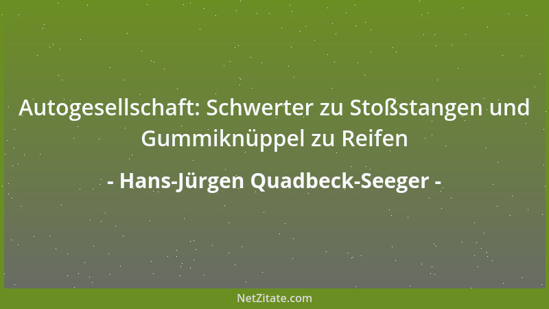 Hans-Jürgen Quadbeck-Seeger - Autogesellschaft: Schwerter zu Stoßstangen und Gummiknüppel zu Reifen...