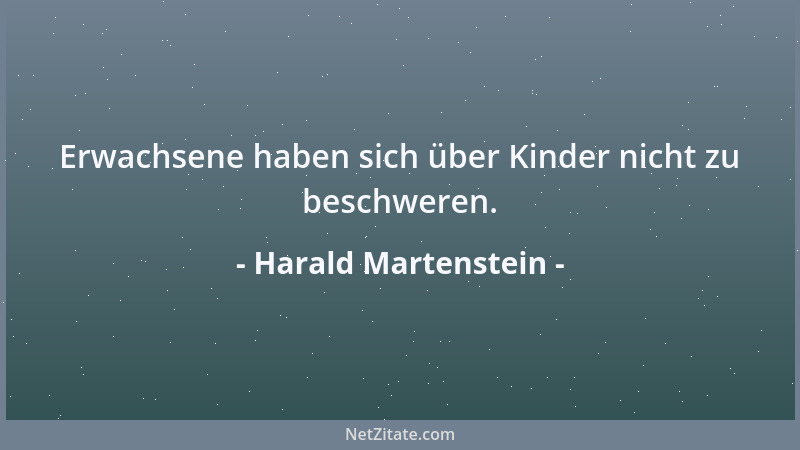 Harald Martenstein - Erwachsene haben sich über Kinder nicht zu beschweren....