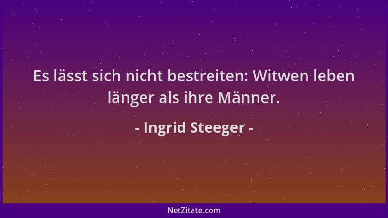 Ingrid Steeger - Es lässt sich nicht bestreiten: Witwen leben länger als ihre Männer....
