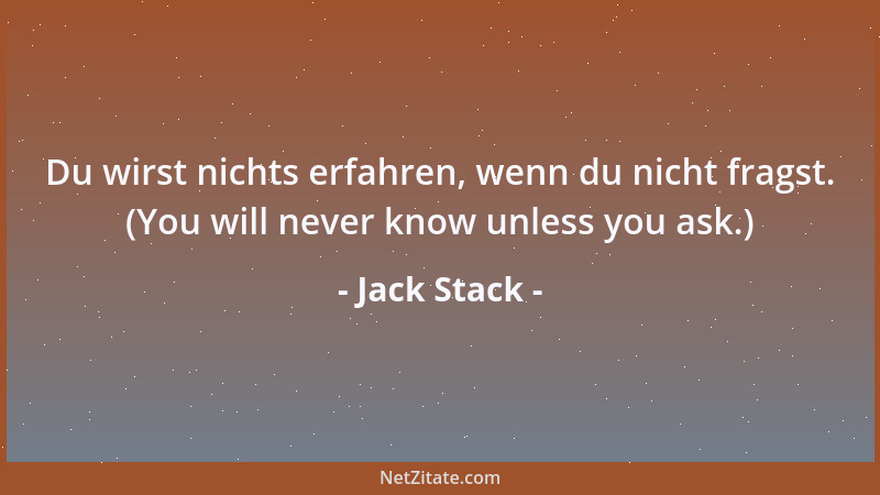 Jack Stack - Du wirst nichts erfahren, wenn du nicht fragst. (You will never know unless you ask.)...