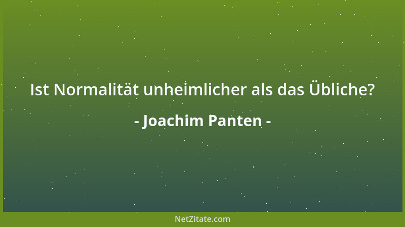 Joachim Panten - Ist Normalität unheimlicher als das Übliche?...