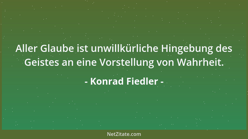 Konrad Fiedler - Die Kunst ist eine sehr öffentliche Angelegenheit und Gegenstand eines sehr allgemeinen Interesses....