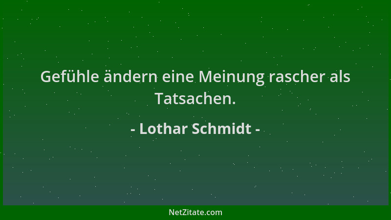 Lothar Schmidt - Gefühle ändern eine Meinung rascher als Tatsachen....