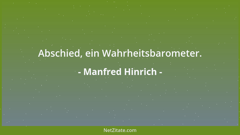 Manfred Hinrich - Abschied, ein Wahrheitsbarometer....
