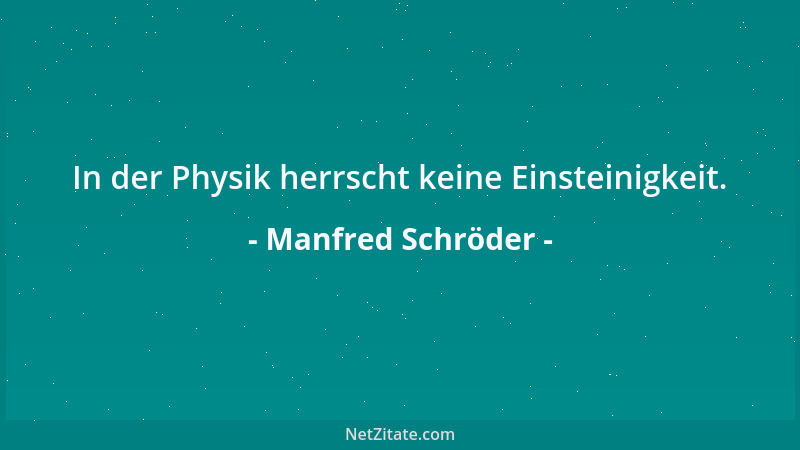 Manfred Schröder - In der Physik herrscht keine Einsteinigkeit....