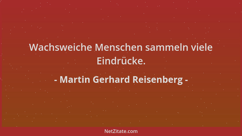 Martin Gerhard Reisenberg - Wachsweiche Menschen sammeln viele Eindrücke....