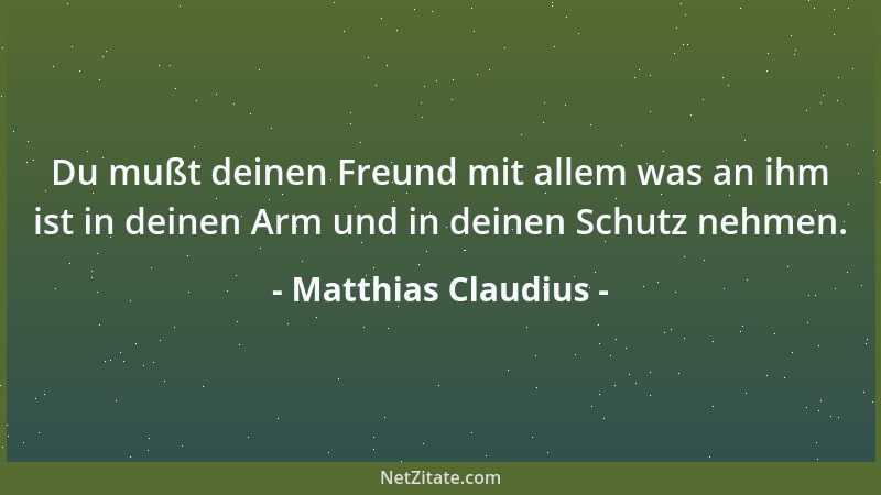 Matthias Claudius - Du mußt deinen Freund mit allem was an ihm ist in deinen Arm und in deinen Schutz nehmen....