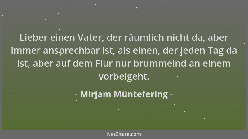 Mirjam Müntefering - Lieber einen Vater, der räumlich nicht da, aber immer ansprechbar ist, als einen, der jeden Tag da ist...