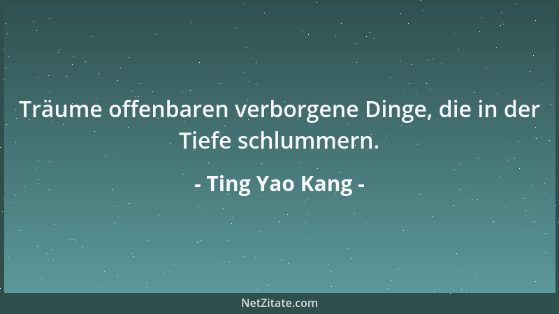 Ting Yao Kang - Träume offenbaren verborgene Dinge, die in der Tiefe schlummern....