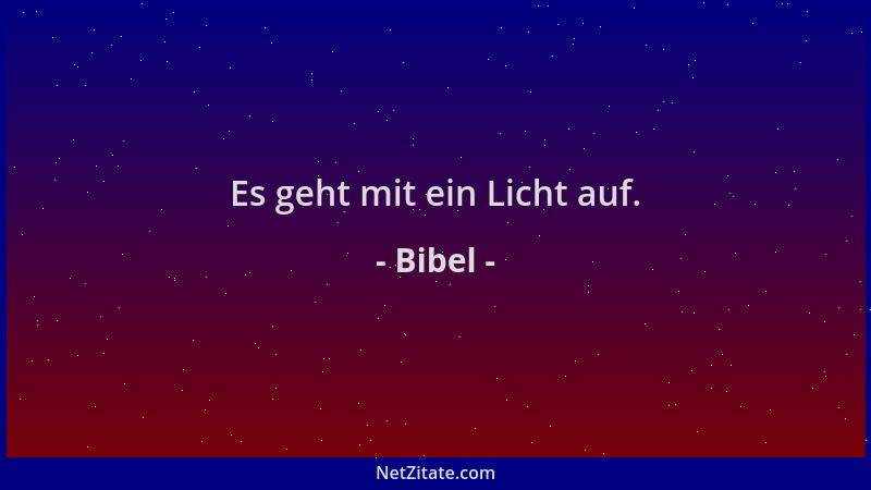 Bibel - Es geht mit ein Licht auf....
