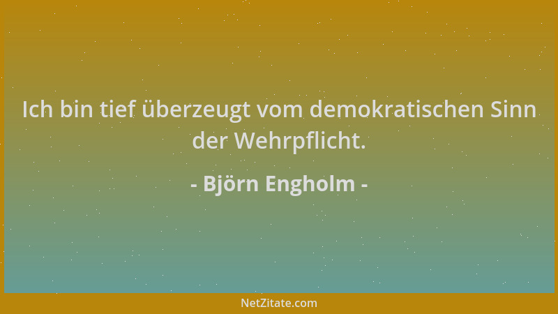 Björn Engholm - Ich bin tief überzeugt vom demokratischen Sinn der Wehrpflicht....