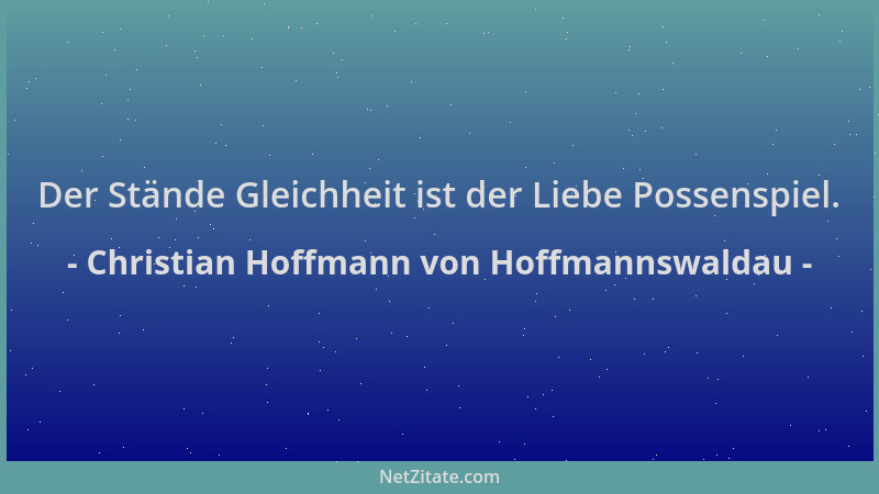 Christian Hoffmann von Hoffmannswaldau - Der Stände Gleichheit ist der Liebe Possenspiel....