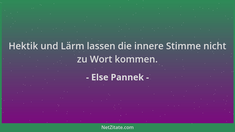 Else Pannek - Hektik und Lärm lassen die innere Stimme nicht zu Wort kommen....
