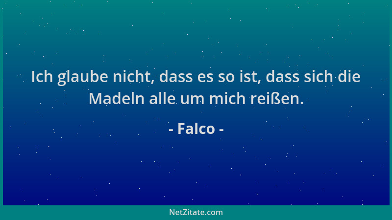 Falco - Ich glaube nicht, dass es so ist, dass sich die Madeln alle um mich reißen....