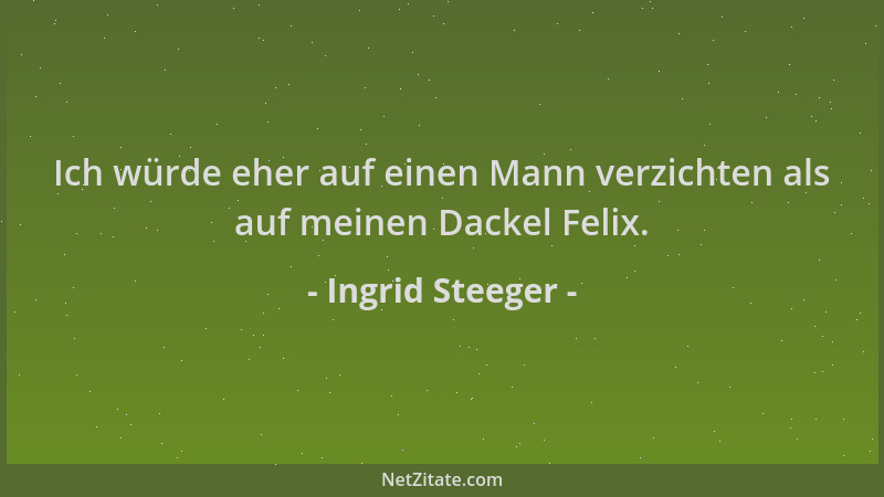 Ingrid Steeger - Ich würde eher auf einen Mann verzichten als auf meinen Dackel Felix....
