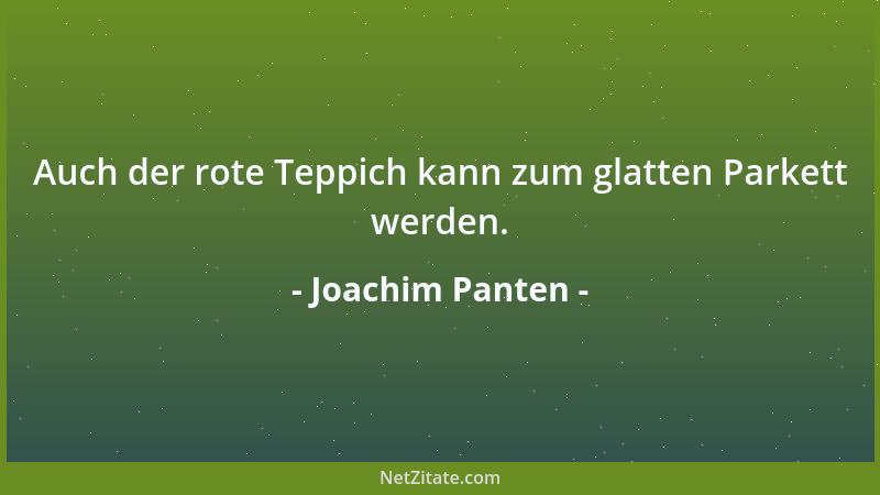 Joachim Panten - Auch der rote Teppich kann zum glatten Parkett werden....
