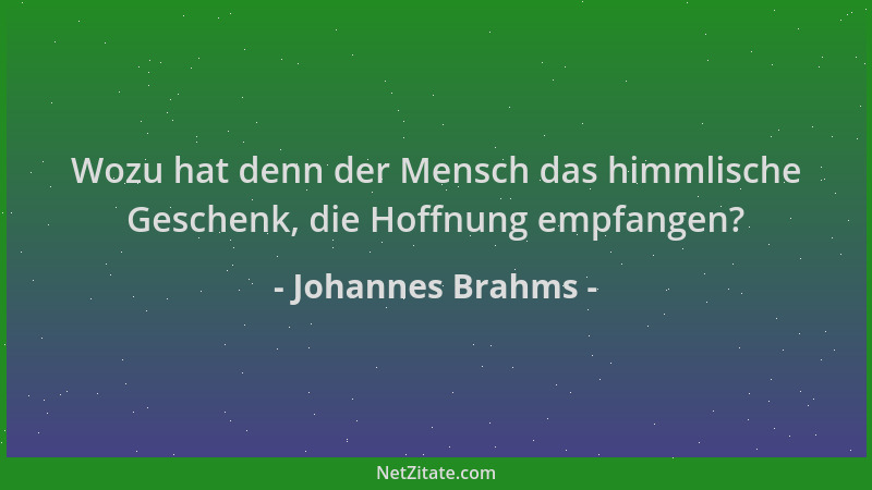 Johannes Brahms - Wozu hat denn der Mensch das himmlische Geschenk, die Hoffnung empfangen?...