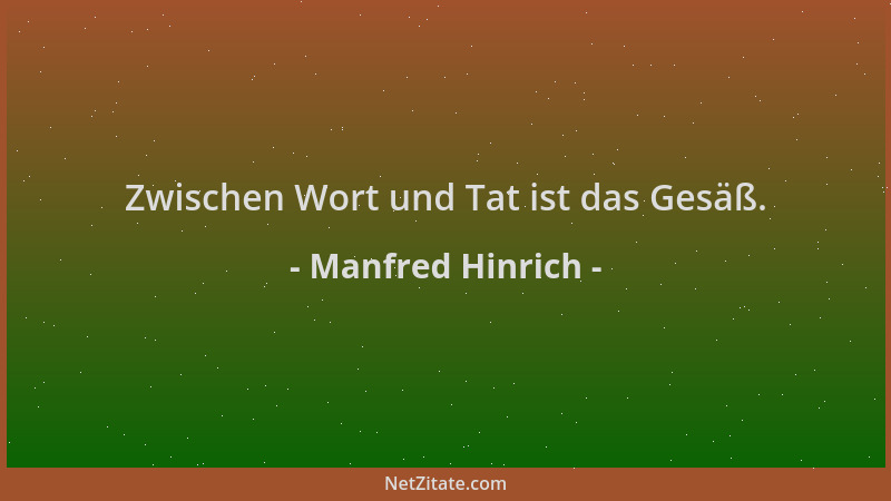 Manfred Hinrich - Zwischen Wort und Tat ist das Gesäß....