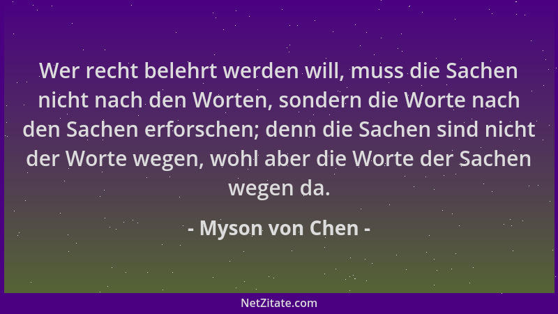 Myson von Chen - Wer recht belehrt werden will, muss die Sachen nicht nach den Worten, sondern die Worte nach den Sachen er...