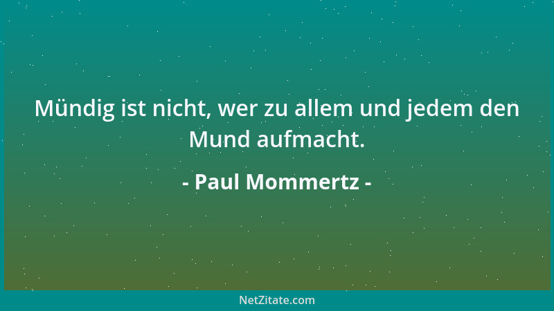 Paul Mommertz - Mündig ist nicht, wer zu allem und jedem den Mund aufmacht....