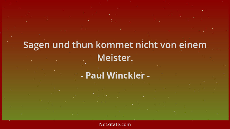 Paul Winckler - Sagen und thun kommet nicht von einem Meister....