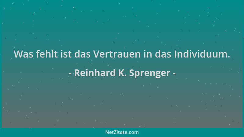 Reinhard K. Sprenger - Was fehlt ist das Vertrauen in das Individuum....