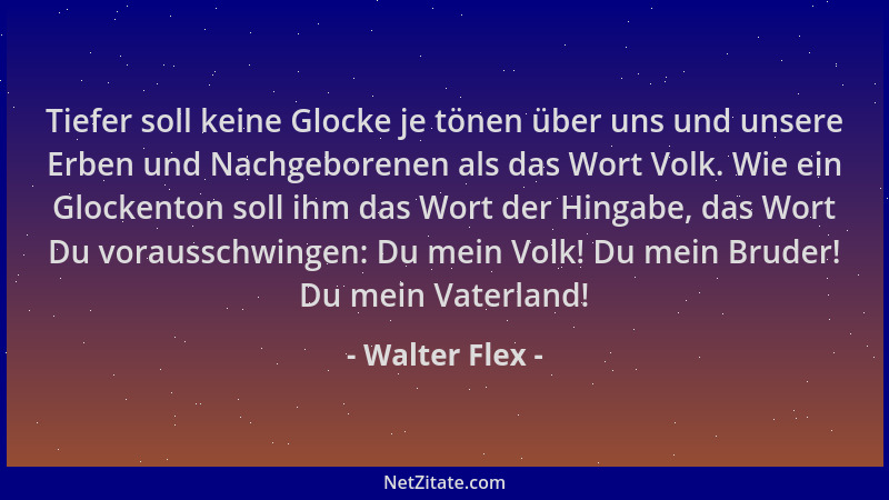 Walter Flex - Tiefer soll keine Glocke je tönen über uns und unsere Erben und Nachgeborenen als das Wort Volk. Wie ein Gloc...