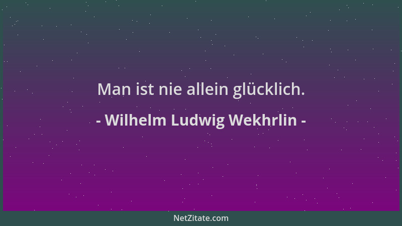 Wilhelm Ludwig Wekhrlin - Man ist nie allein glücklich....