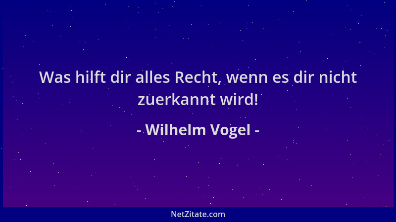 Wilhelm Vogel - Was hilft dir alles Recht, wenn es dir nicht zuerkannt wird!...