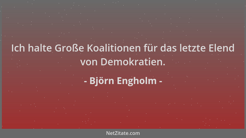 Björn Engholm - Ich halte Große Koalitionen für das letzte Elend von Demokratien....