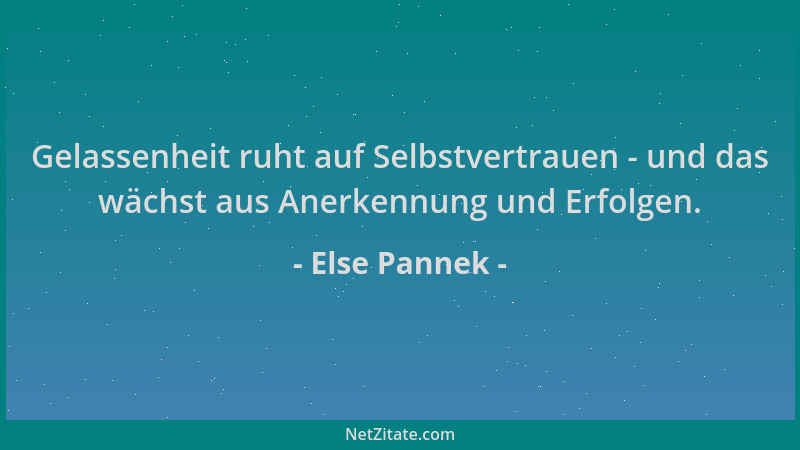 Else Pannek - Gelassenheit ruht auf Selbstvertrauen - und das wächst aus Anerkennung und Erfolgen....