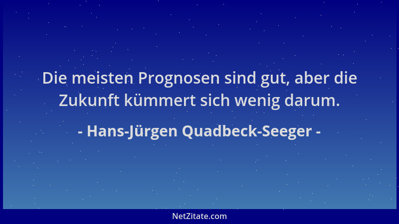 Hans-Jürgen Quadbeck-Seeger - Die meisten Prognosen sind gut, aber die Zukunft kümmert sich wenig darum....