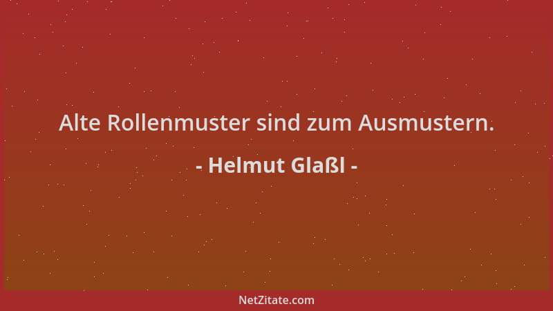 Helmut Glaßl - Alte Rollenmuster sind zum Ausmustern....