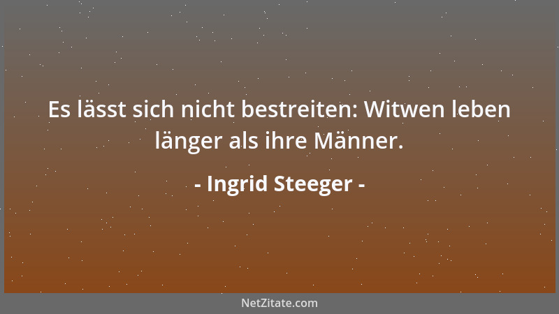 Ingrid Steeger - Es lässt sich nicht bestreiten: Witwen leben länger als ihre Männer....