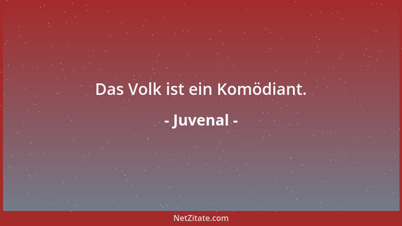Juvenal - Das Volk ist ein Komödiant....