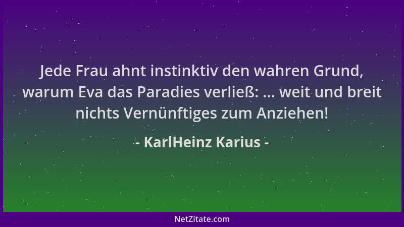 KarlHeinz Karius - Jede Frau ahnt instinktiv den wahren Grund, warum Eva das Paradies verließ: ... weit und breit nichts Ve...