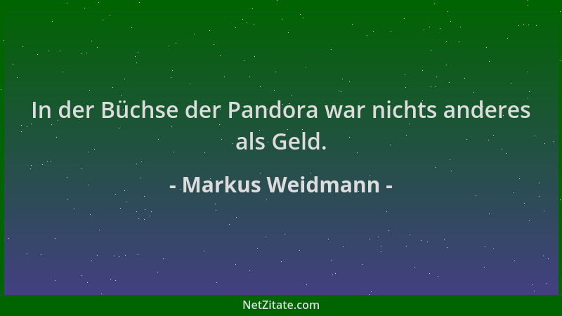 Markus Weidmann - In der Büchse der Pandora war nichts anderes als Geld....