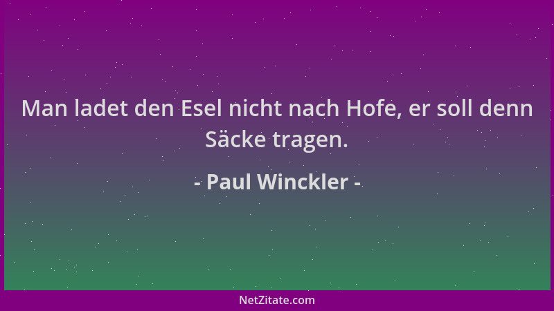 Paul Winckler - Man ladet den Esel nicht nach Hofe, er soll denn Säcke tragen....