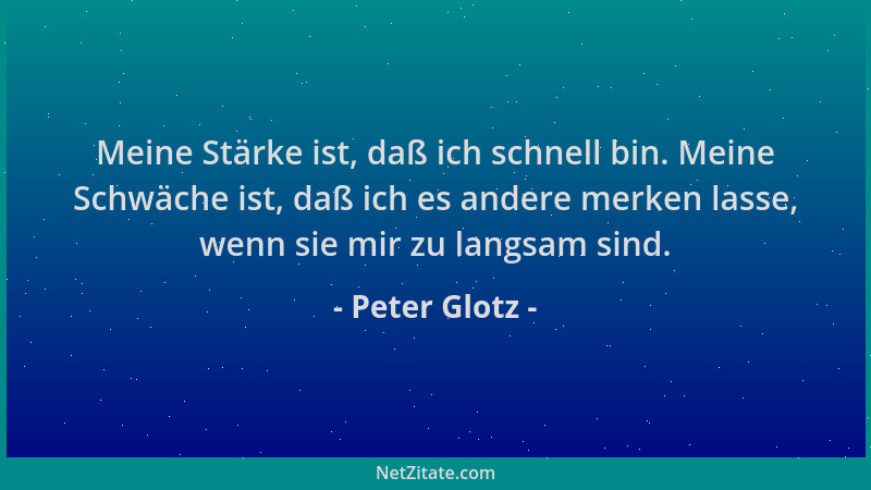 Peter Glotz - Meine Stärke ist, daß ich schnell bin. Meine Schwäche ist, daß ich es andere merken lasse, wenn sie mir zu la...