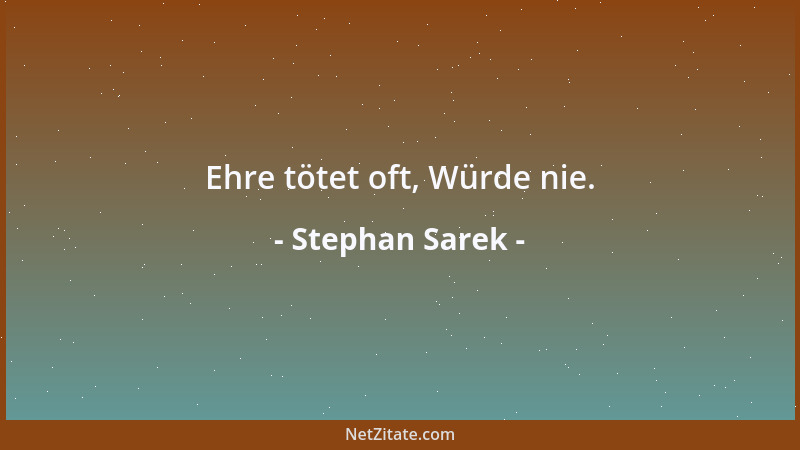 Stephan Sarek - Ehre tötet oft, Würde nie....