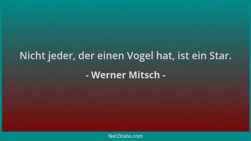Werner Mitsch - Nicht jeder, der einen Vogel hat, ist ein Star....