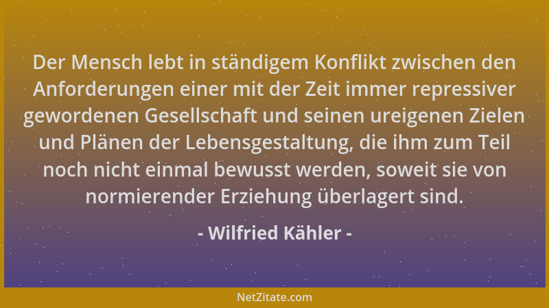 Wilfried Kähler - Der Mensch lebt in ständigem Konflikt zwischen den Anforderungen einer mit der Zeit immer repressiver gew...