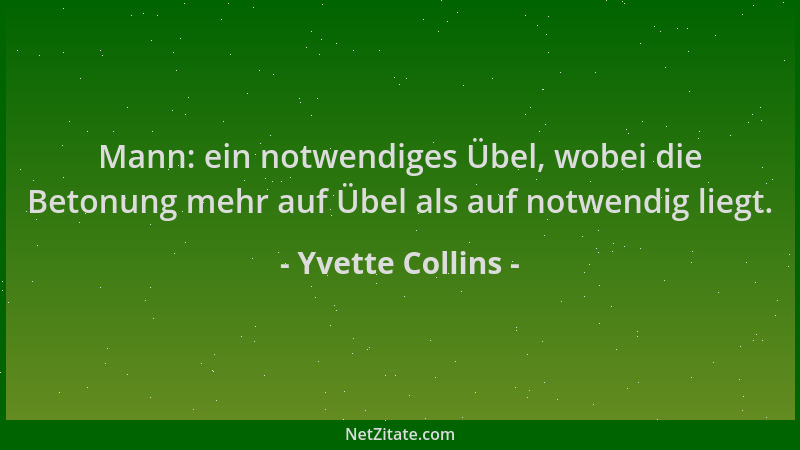 Yvette Collins - Mann: ein notwendiges Übel, wobei die Betonung mehr auf Übel als auf notwendig liegt....