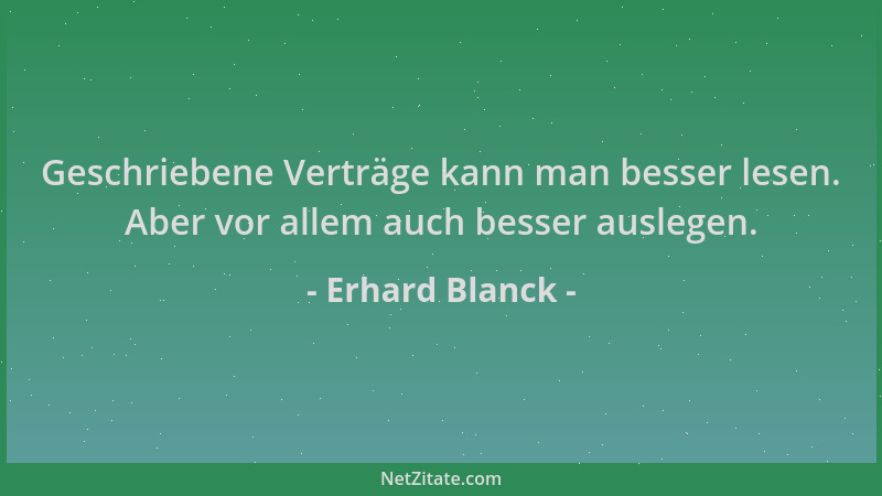 Erhard Blanck - Geschriebene Verträge kann man besser lesen. Aber vor allem auch besser auslegen....
