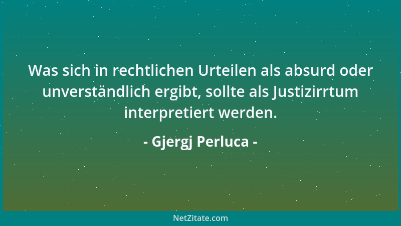 Gjergj Perluca - Was sich in rechtlichen Urteilen als absurd oder unverständlich ergibt, sollte als Justizirrtum interpreti...