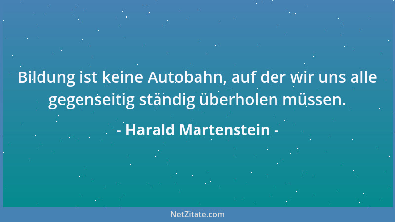 Harald Martenstein - Bildung ist keine Autobahn, auf der wir uns alle gegenseitig ständig überholen müssen....