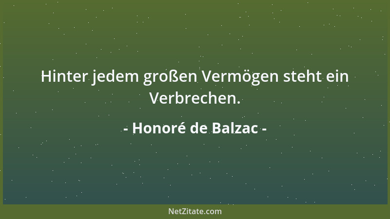 Honoré de Balzac - Hinter jedem großen Vermögen steht ein Verbrechen....