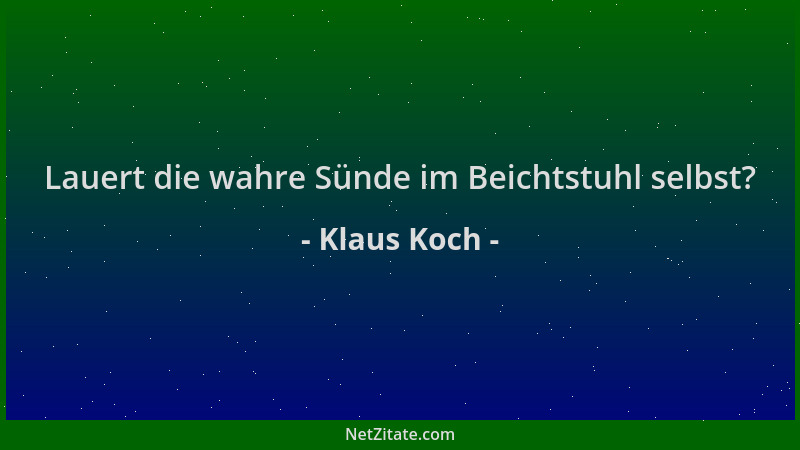 Klaus Koch - Lauert die wahre Sünde im Beichtstuhl selbst?...