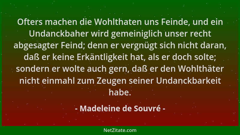Madeleine de Souvré - Ofters machen die Wohlthaten uns Feinde, und ein Undanckbaher wird gemeiniglich unser recht abgesagte...