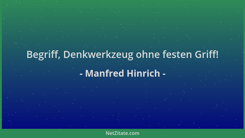 Manfred Hinrich - Begriff, Denkwerkzeug ohne festen Griff!...